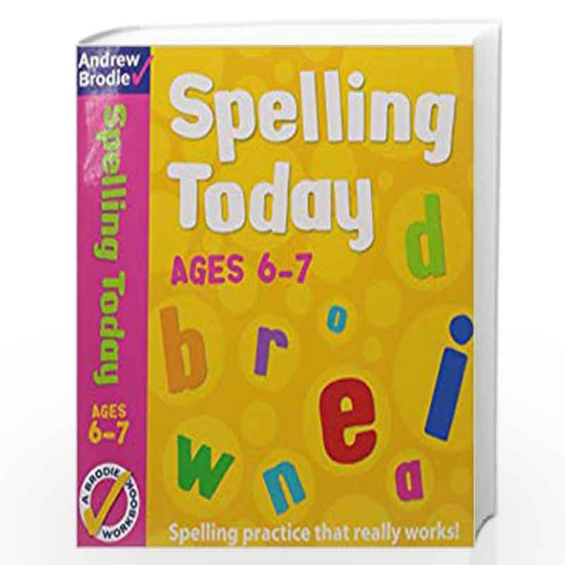 Spelling Today for Ages 6 7 by ANDREW BRODIE Buy Online Spelling Today for Ages 6 7 Latest edition 2011 Book at Best Prices in