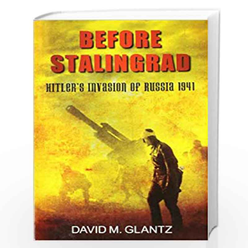 Before Stalingrad: Hitler's Invasion of Russia 1941 by David Glantz-Buy ...