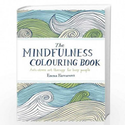 The Mindfulness Colouring Book: Anti-stress Art Therapy for Busy People by Emma Farrarons Book-9780752265629