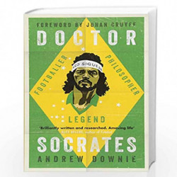 Doctor Socrates: Footballer, Philosopher, Legend by ANDREW DOWNIE Book-9781471154089