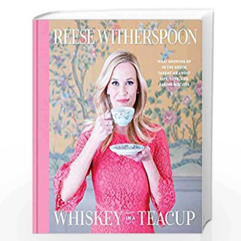 Whiskey In A Teacup By Reese Witherspoon Buy Online Whiskey In A Teacup Book At Best Prices In