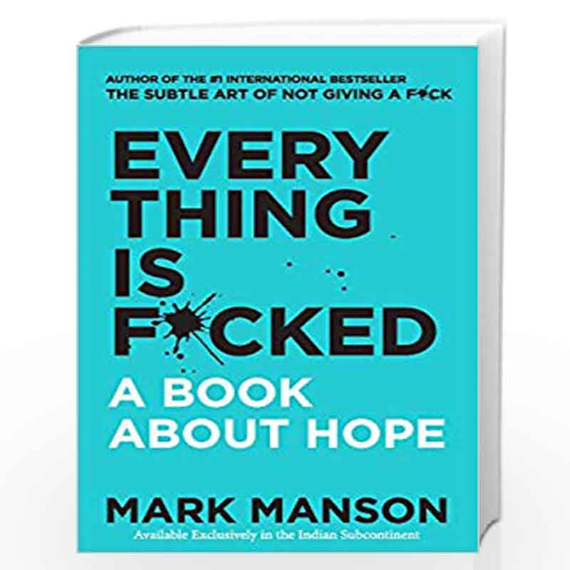 Everything Is F Cked A Book About Hope By Mark Manson Buy Online Everything Is F Cked A Book About Hope Book At Best Prices In India Madrasshoppe Com