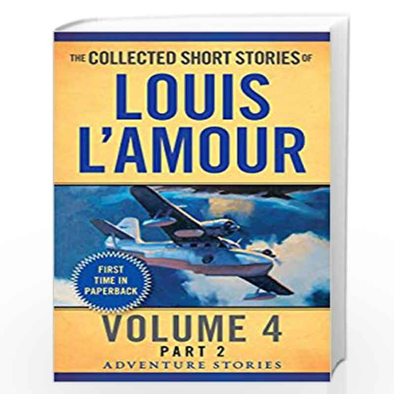 The Collected Short Stories of Louis L'Amour Volume 4 The Adventure Stories  - A collection of short stories by Louis L'Amour