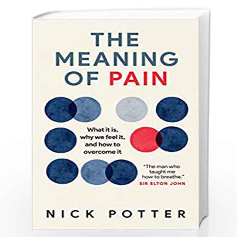 The Meaning of Pain: A new understanding of pain and how to manage it by Potter, Nick Book-9781780723907