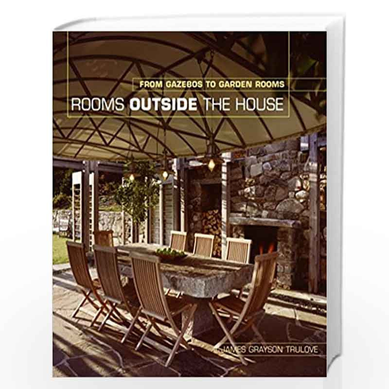 Rooms Outside the House: From Gazebos to Garden Rooms by James Grayson Trulove Book-9780060749811