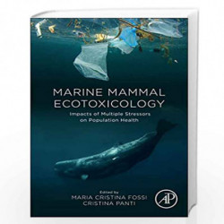 Marine Mammal Ecotoxicology: Impacts of Multiple Stressors on Population Health by Fossi Maria Book-9780128121443