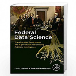 Federal Data Science: Transforming Government and Agricultural Policy Using Artificial Intelligence by Ruixin Yang Book-97801281