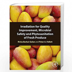 Irradiation for Quality Improvement, Microbial Safety and Phytosanitation of Fresh Produce by Rivka Barkai-Golan