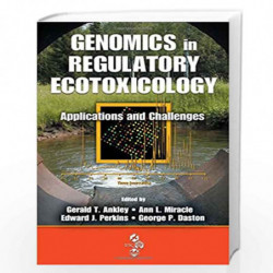 Genomics in Regulatory Ecotoxicology: Applications and Challenges by Gerald Ankley