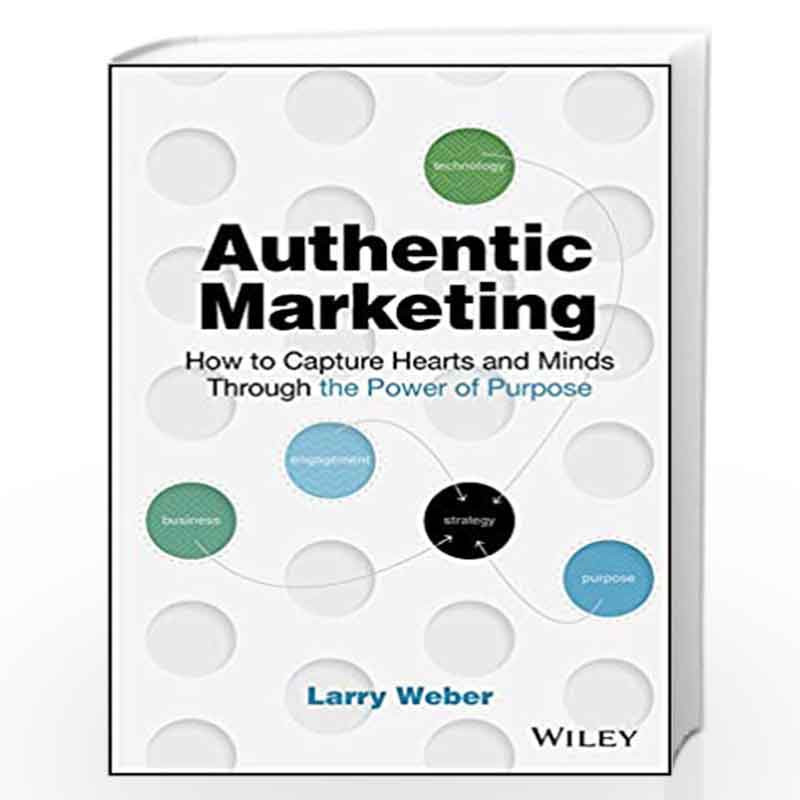 Authentic Marketing How to Capture Hearts and Minds Through the