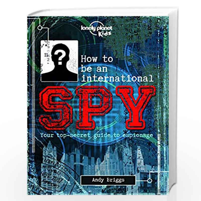 How to Be an International Spy: Your Training Manual, Should You Choose to Accept it (Lonely Planet Kids) by Ingvar Jonsson Book