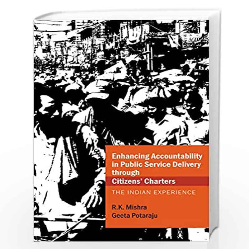 Enhancing Accountability in Public Service Delivery through Citizens  Charters: The Indian Experience by R.K. Mishra? Geeta Pota