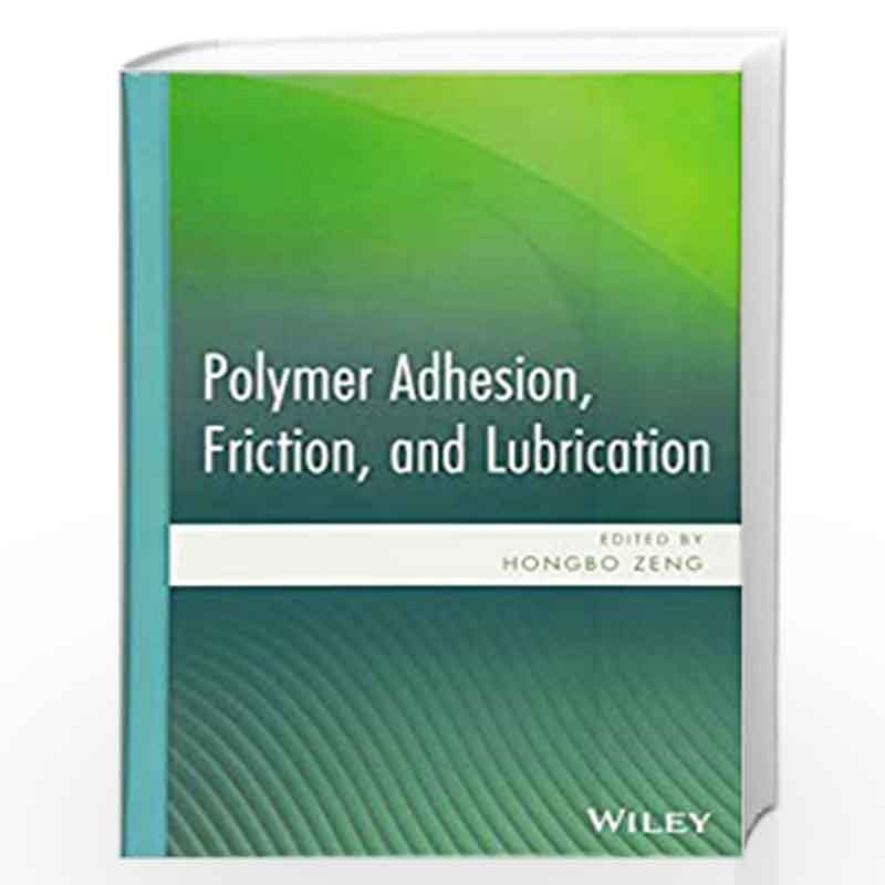 Polymer Adhesion, Friction, and Lubrication by Hongbo Zeng Book-9780470916278