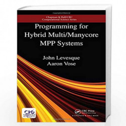 Programming for Hybrid Multi/Manycore MPP Systems (Chapman & Hall/CRC Computational Science) by John Levesque