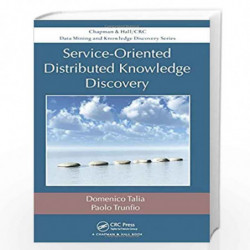 Service-Oriented Distributed Knowledge Discovery (Chapman & Hall/CRC Data Mining and Knowledge Discovery Series) by Domenico Tal