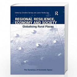 Regional Resilience, Economy and Society: Globalising Rural Places (The Dynamics of Economic Space) by Christine Tamasy