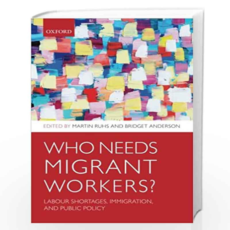 Who Needs Migrant Workers?: Labour shortages, Immigration and Public Policy by Martin Ruhs And Bridget Anderson