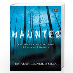 Haunted: Terrifying Real-life Encounters with Ghosts and Spirits by Jay Alani & Neil D???Silva Book-9780143444695