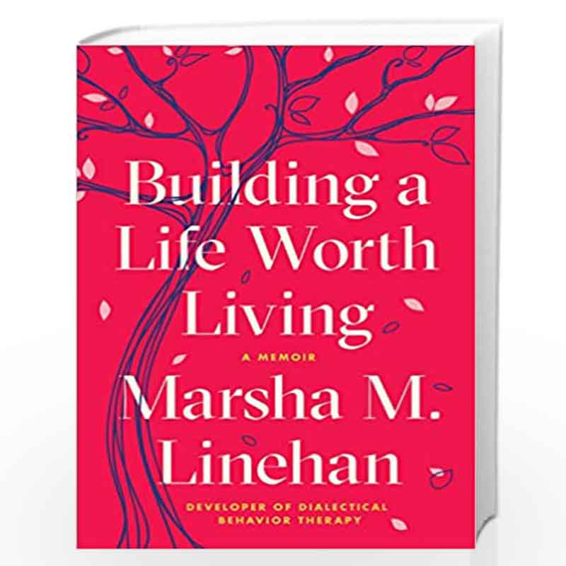 Building a Life Worth Living by Marsha M. Linehan Book-9780812994612
