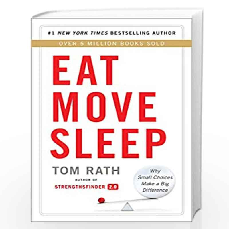 Eat Move Sleep: How Small Choices Lead to Big Changes by Tom Rath