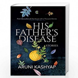 His Father's Disease: Stories by Aruni kashyap Book-9789388754583