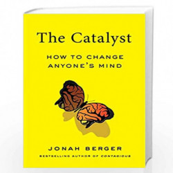 The Catalyst: How to Change Anyone's Mind by Jonah Berger Book-9781471193774