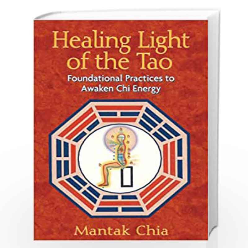 Healing Light of the Tao: Foundational Practices to Awaken Chi Energy by MANTAK CHIA Book-9781594771132