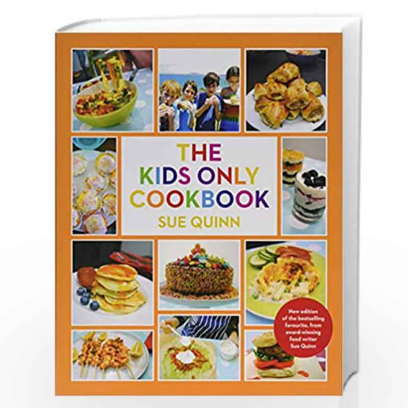 The Kids Only Cookbook by Sue Quinn-Buy Online The Kids Only Cookbook ...