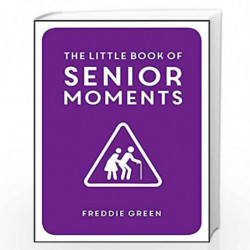 The Little Book of Senior Moments by FREDDIE GREEN Book-9781849537896