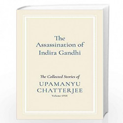 The Assassination of Indira Gandhi: The Collected Stories (Volume One) by UPAMANYU CHATTERJEE Book-9789388874397