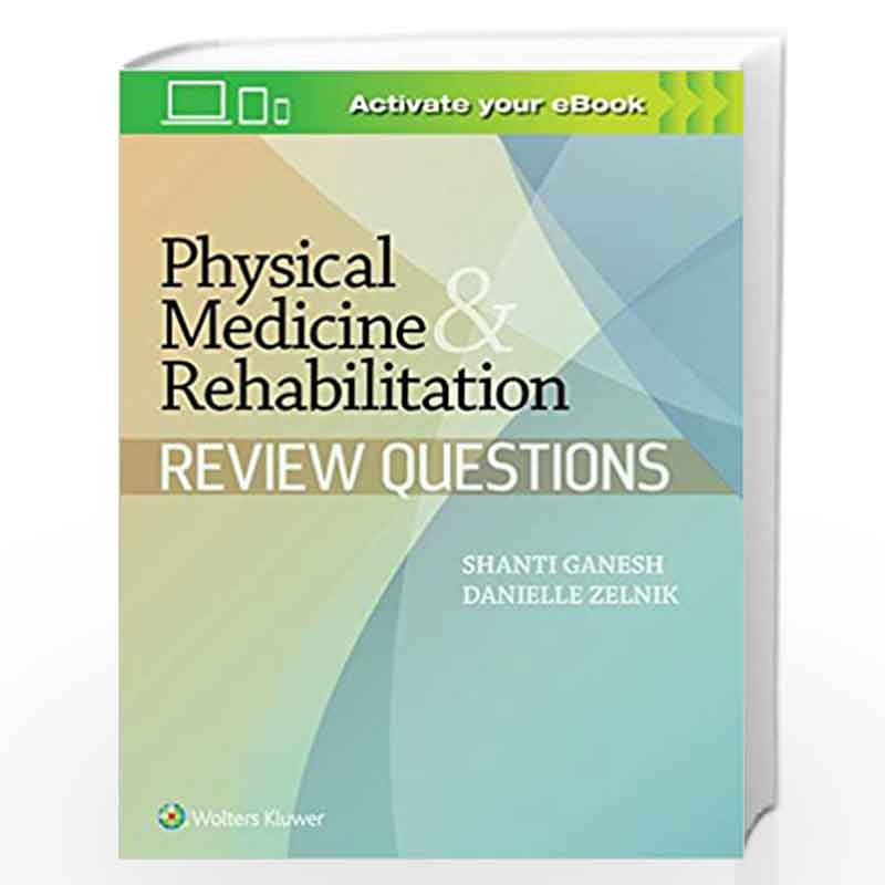 PHYSICAL MEDICINE AND REHABILITATION REVIEW QUESTIONS (PB 2019) by GANESH S. Book-9781451151763