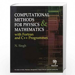 Computational Methods for Physics and Mathematics: with Fortran and C++ Programmes (PB)....N. Singh by Singh Book-9788184875027