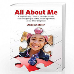 All About Me: A Step-by-Step Guide to Telling Children and Young People on the Autism Spectrum About Their Diagnosis by Andrew M