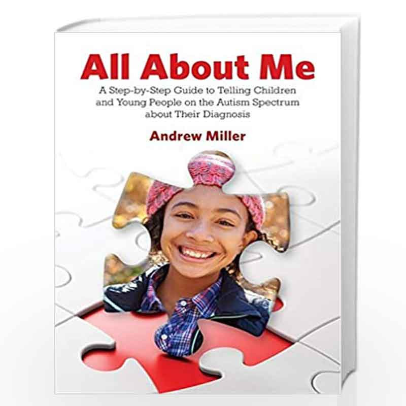 All About Me: A Step-by-Step Guide to Telling Children and Young People on the Autism Spectrum About Their Diagnosis by Andrew M