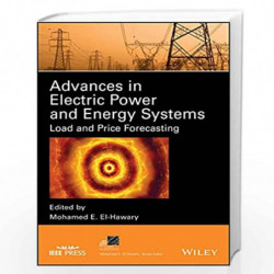 Advances in Electric Power and Energy Systems: Load and Price Forecasting (IEEE Press Series on Power Engineering) by Mohamed E.
