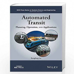 Automated Transit: Planning, Operation, and Applications (IEEE Press Series on Systems Science and Engineering) by Rongfang Liu 