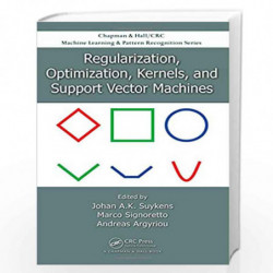 Regularization, Optimization, Kernels, and Support Vector Machines (Chapman & Hall/Crc Machine Learning & Pattern Recognition Se