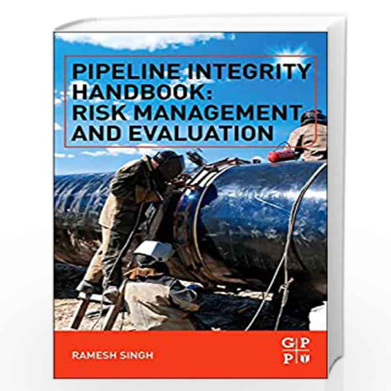 Pipeline Integrity Handbook: Risk Management and Evaluation by Ramesh Singh Book-9780123878250