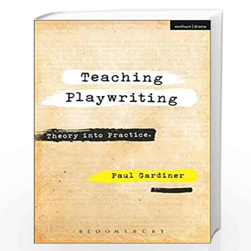 Teaching Playwriting: Creativity in Practice by Paul Gardiner Book-9781474288019