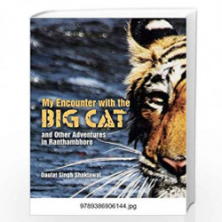 My Encounter with the Big Cat and Other Adventures in Ranthambhore by Daulat Singh Shaktawat Book-9789386906144