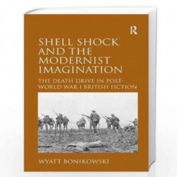 Shell Shock and the Modernist Imagination: The Death Drive in Post-World War I British Fiction by Wyatt Bonikowski Book-97814094