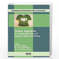 Green Apparels: A Sustainable Way of Apparel Manufacturing (Woodhead Publishing India in Textiles) by Dr. M. Parthiban