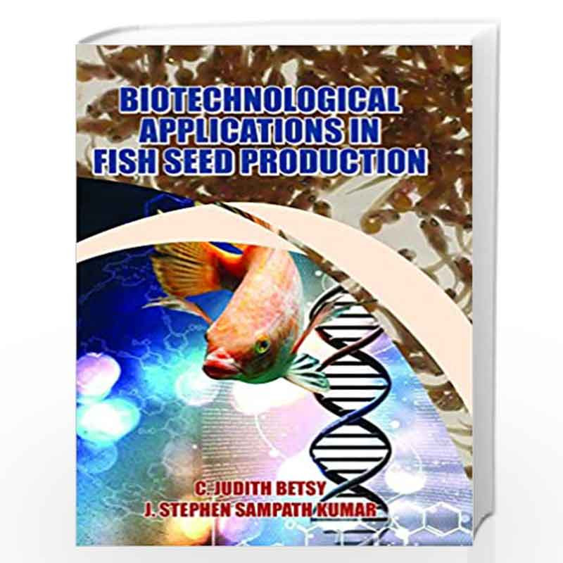 BIOTECHNOLOGICAL APPLICATIONS IN FISH SEED PRODUCTION by Betsy Stephen Book-9789384337827