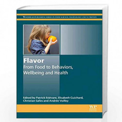 Flavor: From Food to Behaviors, Wellbeing and Health (Woodhead Publishing Series in Food Science, Technology and Nutrition) by A