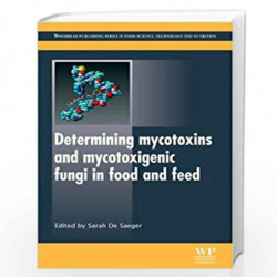 Determining Mycotoxins and Mycotoxigenic Fungi in Food and Feed (Woodhead Publishing Series in Food Science, Technology and Nutr