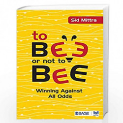 To Bee or Not to Bee: Winning Against All Odds by Sid Mittra Book-9789351503149