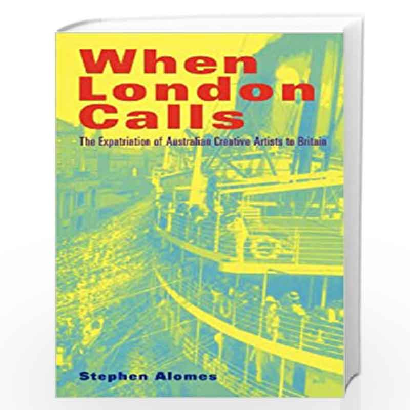 When London Calls: The Expatriation of Australian Creative Artists to Britain by Stephen Alomes Book-9780521620314