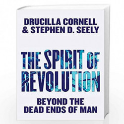 The Spirit of Revolution: Beyond the Dead Ends of Man by Drucilla Cornell