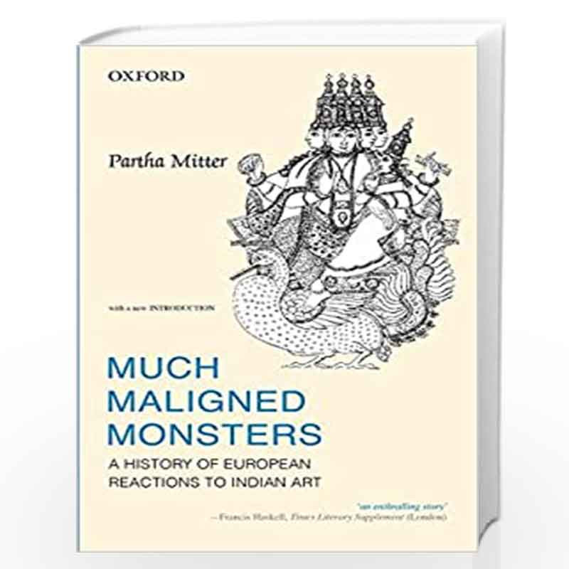 Much Maligned Monsters: History of European Reactions to Indian Art by Partha Mitter Book-9780198089711