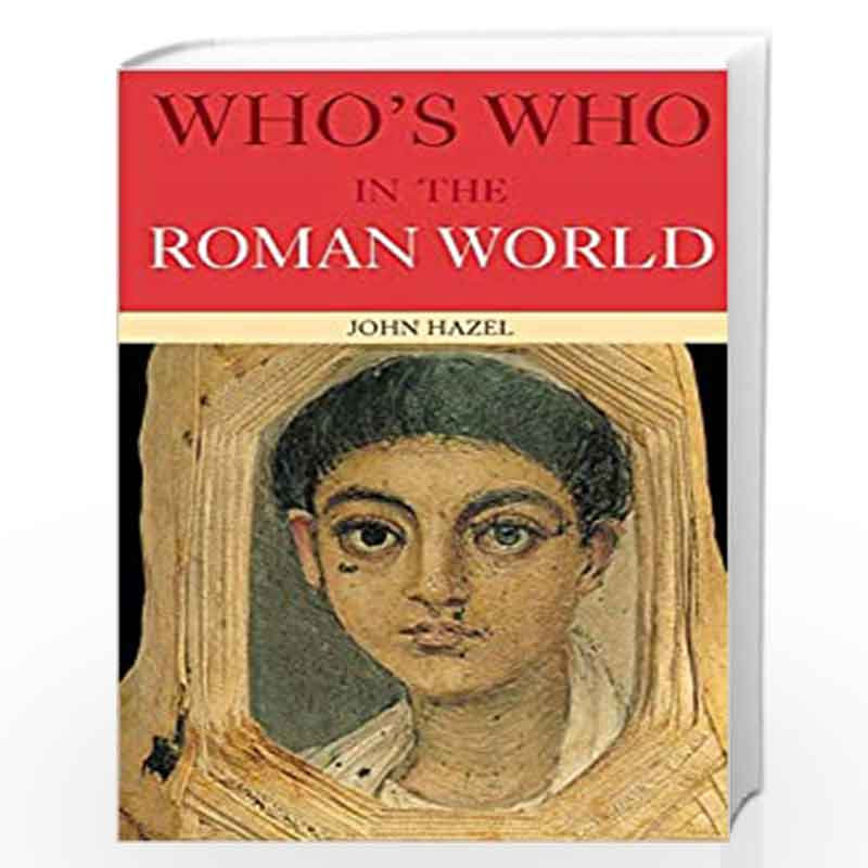 Who's Who in the Roman World by John Hazel Book-9780415291620